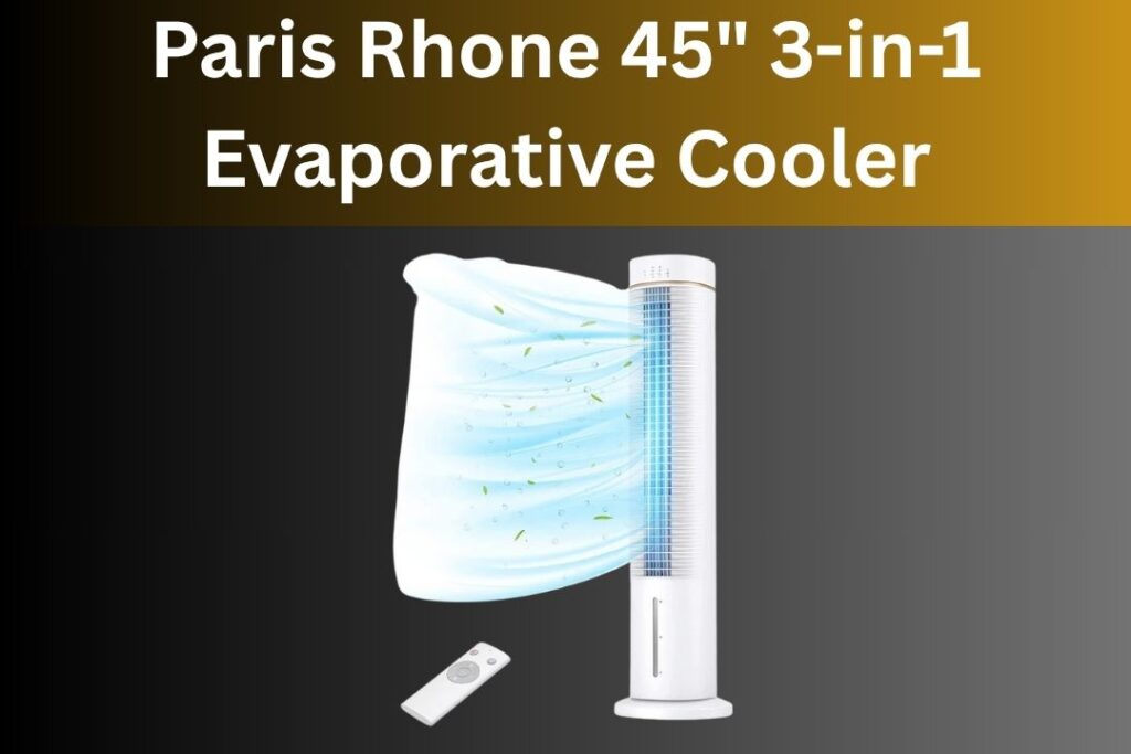 Paris Rhone 45″ 3-in-1 Evaporative Cooler:My Honest Review